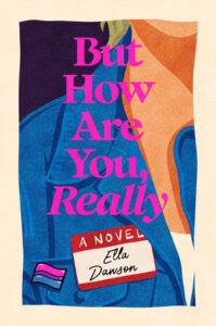 Cover art for But How Are You, Really by Ella Dawson