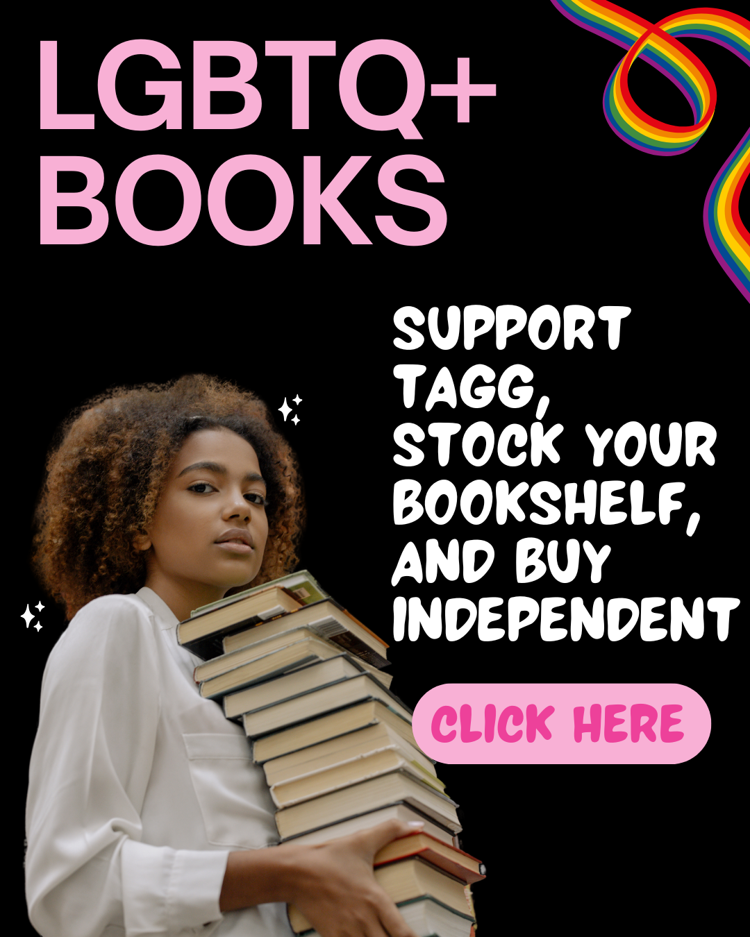 A beautiful Black woman holds a stack of books. Text on the image says, "LGBTQ+ Books: Support Tagg, stock your bookshelf, and buy independent."